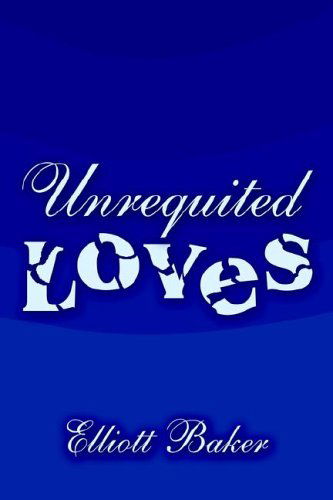 Cover for Elliott Baker · Unrequited Loves (Pocketbok) (2005)