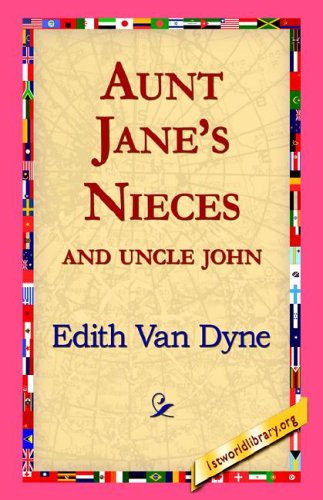 Aunt Jane's Nieces and Uncle John - Edith Van Dyne - Książki - 1st World Library - Literary Society - 9781421811246 - 20 września 2005