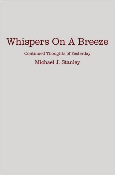 Whispers on a Breeze: Continued Thoughts of Yesterday - Michael Stanley - Bøger - AuthorHouse - 9781425954246 - 23. august 2006