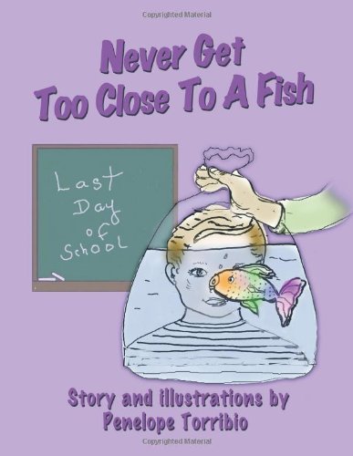 Cover for Penelope Torribio · Never Get Too Close to a Fish (Paperback Book) (2011)