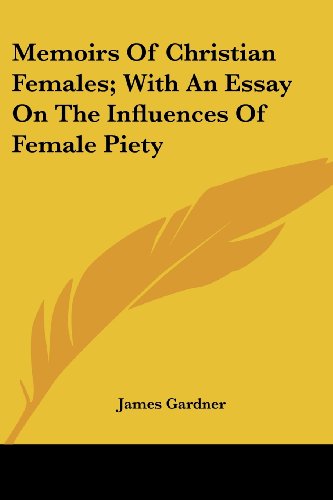 Cover for James Gardner · Memoirs of Christian Females; with an Essay on the Influences of Female Piety (Paperback Book) (2007)