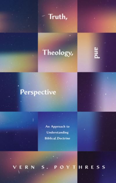 Cover for Vern S. Poythress · Truth, Theology, and Perspective: An Approach to Understanding Biblical Doctrine (Paperback Book) (2022)