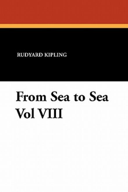 From Sea to Sea Vol Viii - Rudyard Kipling - Books - Wildside Press - 9781434426246 - October 18, 2024