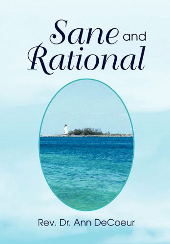 Sane and Rational - Rev Dr Ann Decoeur - Books - Xlibris - 9781436323246 - May 10, 2010