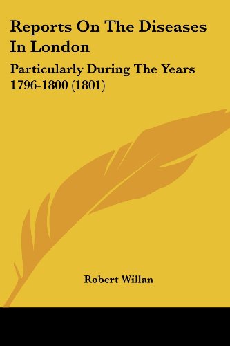 Cover for Robert Willan · Reports on the Diseases in London: Particularly During the Years 1796-1800 (1801) (Pocketbok) (2008)