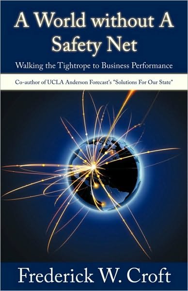 Frederick W. Croft · A World Without a Safety Net: Walking the Tightrope to Business Performance (Hardcover Book) (2009)