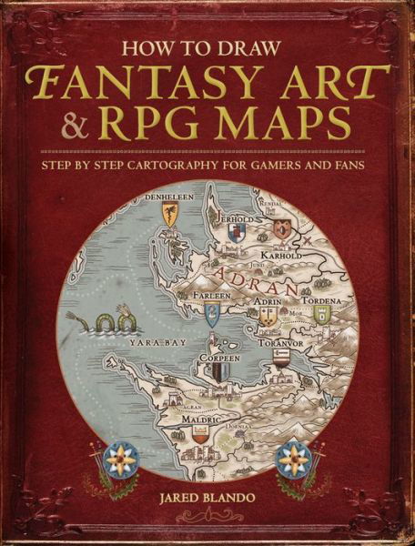 How to Draw Fantasy Art and RPG Maps: Step by Step Cartography for Gamers and Fans - Jared Blando - Livros - F&W Publications Inc - 9781440340246 - 1 de setembro de 2015