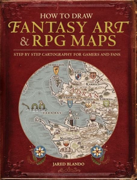 How to Draw Fantasy Art and RPG Maps: Step by Step Cartography for Gamers and Fans - Jared Blando - Livros - F&W Publications Inc - 9781440340246 - 1 de setembro de 2015