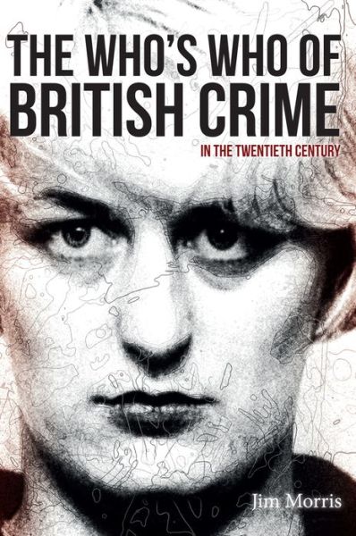 Cover for Jim Morris · The Who's Who of British Crime: In the Twentieth Century (Paperback Book) (2015)