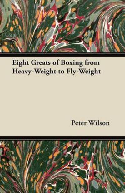 Cover for Peter Wilson · Eight Greats of Boxing from Heavy-weight to Fly-weight (Paperback Bog) (2011)