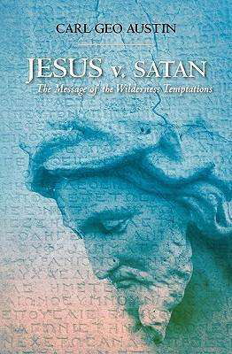 Cover for Carl Geo Austin · Jesus V. Satan: the Message of the Wilderness Temptations (Paperback Book) (2010)