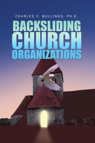 Cover for Charles C Mullings · Backsliding Church Organizations (Paperback Book) (2010)