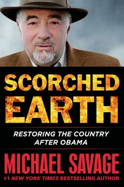 Cover for Michael Savage · Scorched Earth: Restoring the Country after Obama (Hardcover Book) (2016)