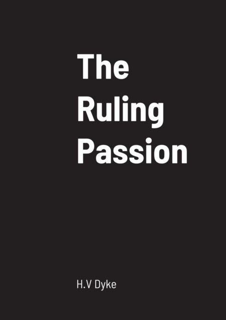 Cover for H V Dyke · The Ruling Passion (Paperback Bog) (2022)