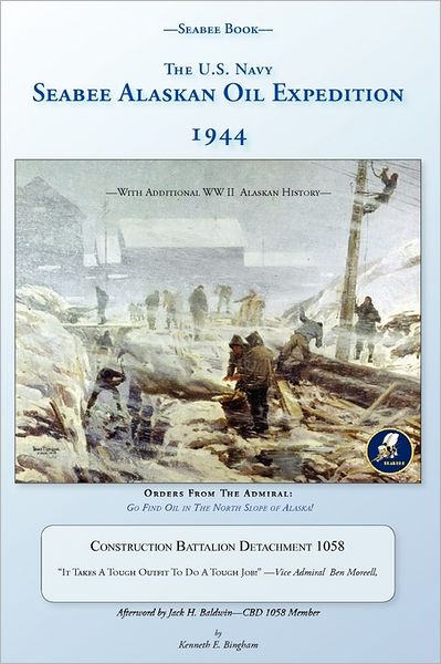 Cover for Kenneth E. Bingham · Seabee Book, the U.s. Navy Seabee Alaskan Oil Expedition 1944: with Additional Alaskan World War Two History, Construction Battalion Detachment 1058, (Paperback Book) (2011)