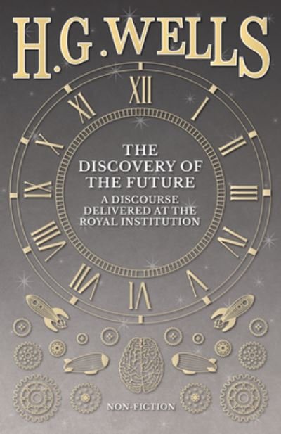 Cover for H. G. Wells · The Discovery of the Future - A Discourse Delivered at the Royal Institution (Pocketbok) (2016)