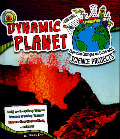 Cover for Tammy Enz · Dynamic Planet: Exploring Changes on Earth with Science Projects - Discover Earth Science (Hardcover Book) (2015)