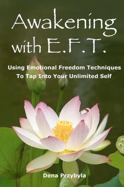 Cover for Dena Przybyla · Awakening with Eft (Emotional Freedom Techniques): Using Emotional Freedom Techniques to Tap into Your Unlimited Self (Taschenbuch) (2012)