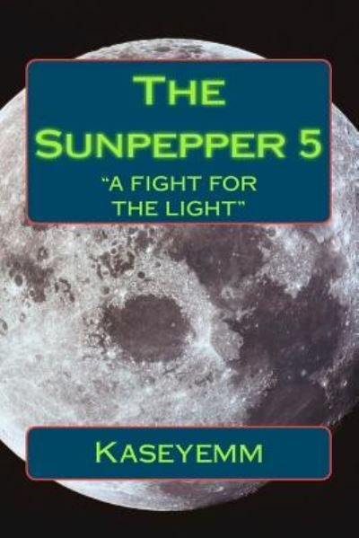 Cover for Kaseyemm · The Sunpepper 5: Fight for the Light (Paperback Book) (2012)