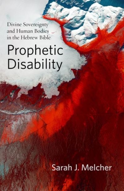 Cover for Sarah J. Melcher · Prophetic Disability: Divine Sovereignty and Human Bodies in the Hebrew Bible - Studies in Religion, Theology, and Disability (Hardcover Book) (2022)