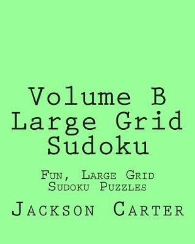 Cover for Jackson Carter · Volume B Large Grid Sudoku: Fun, Large Grid Sudoku Puzzles (Paperback Book) (2013)