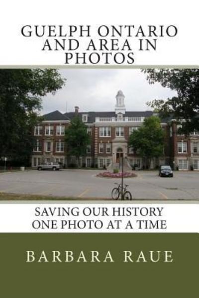 Cover for Barbara Raue · Guelph Ontario and Area in Photos (Paperback Book) (2013)