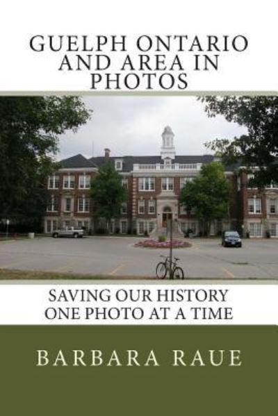 Cover for Barbara Raue · Guelph Ontario and Area in Photos (Taschenbuch) (2013)