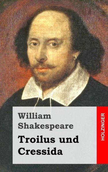 Troilus Und Cressida - William Shakespeare - Books - Createspace - 9781482722246 - March 8, 2013