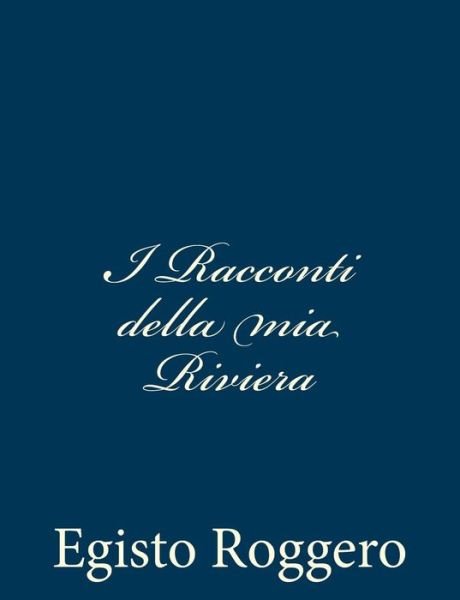 Cover for Egisto Roggero · I Racconti Della Mia Riviera (Paperback Bog) [Italian edition] (2013)