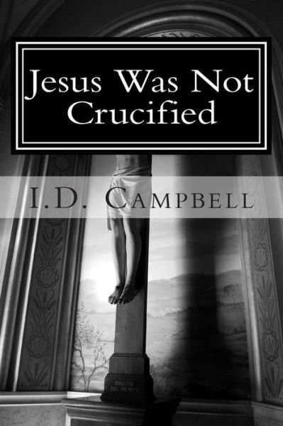 Cover for I D Campbell · Jesus Was Not Crucified (Paperback Bog) (2013)
