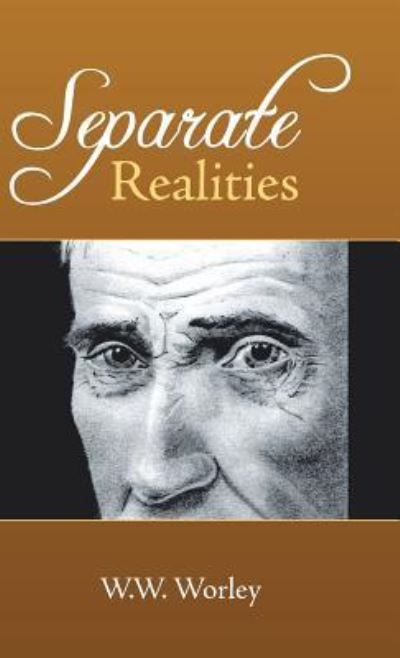 Separate Realities - W W Worley - Books - Liferich - 9781489707246 - March 28, 2016