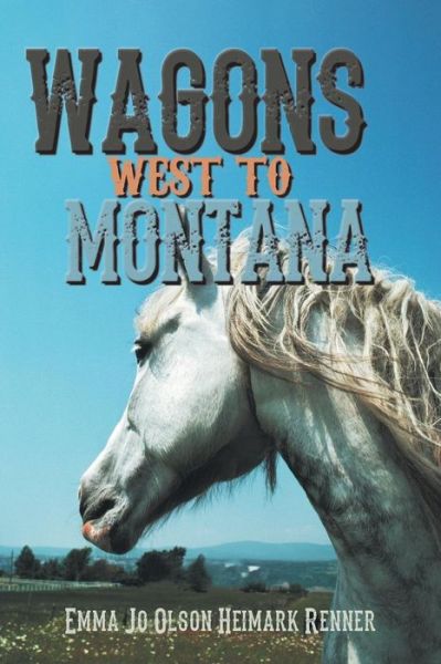 Cover for Emma Jo Olson Heimark Renner · Wagons West to Montana (Paperback Book) (2013)