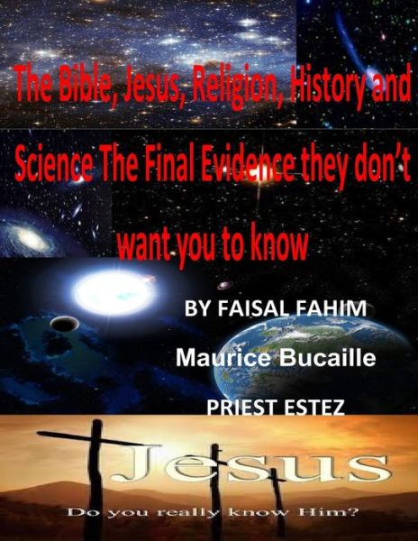 Mr Faisal Fahim · The Bible, Jesus, Religion, History and Science the Final Evidence They Don't Want You to Know: Know the Real Jesus and the Last Bible (Paperback Book) (2013)