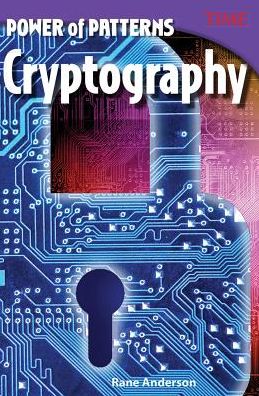 Power of Patterns: Cryptography - TIME®: Informational Text - Rane Anderson - Books - Teacher Created Materials, Inc - 9781493836246 - March 31, 2017