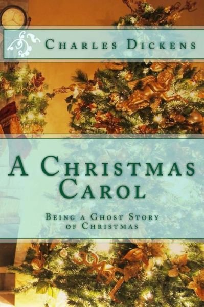 A Christmas Carol: Being a Ghost Story of Christmas - Charles Dickens - Libros - Createspace - 9781494206246 - 19 de noviembre de 2013