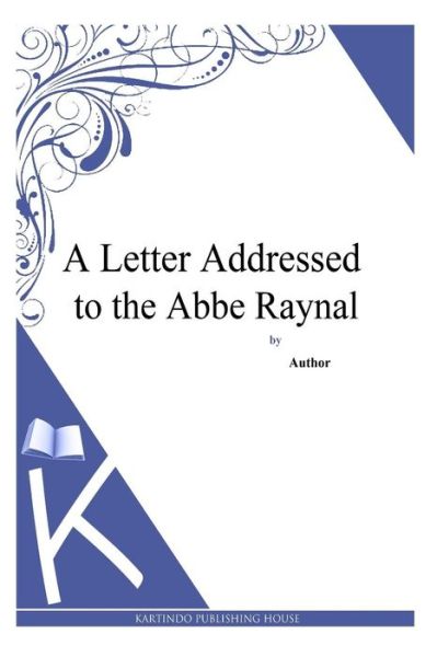 A Letter Addressed to the Abbe Raynal - Thomas Paine - Libros - Createspace - 9781494769246 - 23 de diciembre de 2013