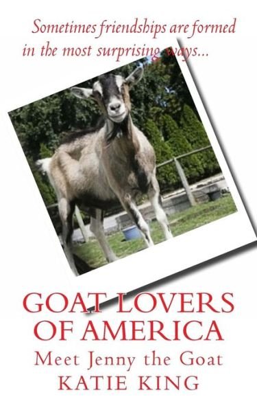 Cover for Katie King · Goat Lovers of America: the Story of Life, Friendships and Jenny the Goat. (Pocketbok) (2014)