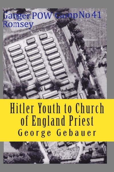 Cover for George Gebauer · Hitler Youth to Church of England Priest: My Autobiography (Paperback Book) (2014)