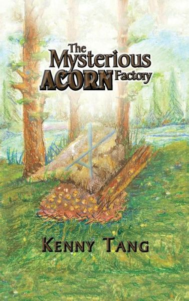 Cover for Kenny Tang · The Mysterious Acorn Factory (Hardcover Book) (2014)