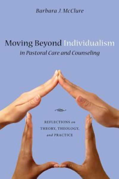 Cover for Barbara J. McClure · Moving Beyond Individualism in Pastoral Care and Counseling (Hardcover Book) (2010)