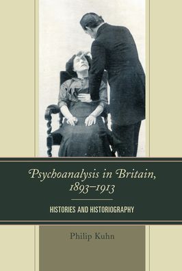 Cover for Philip Kuhn · Psychoanalysis in Britain, 1893–1913: Histories and Historiography (Paperback Book) (2020)