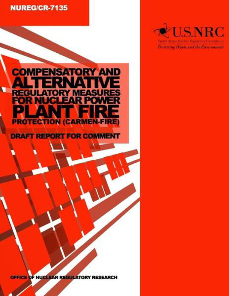 Cover for U S Nuclear Regulatory Commission · Compensatory and Alternative Regulatory Measures for Nuclear Power Plant Fire Protection (Carmen-fire): Draft Report for Comment (Paperback Bog) (2014)