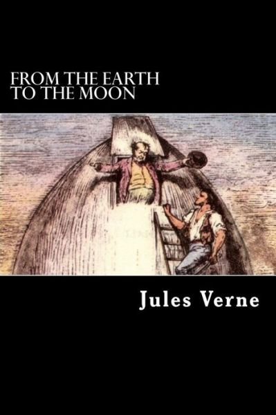 From the Earth to the Moon - Jules Verne - Książki - Createspace - 9781500590246 - 1 lipca 2014