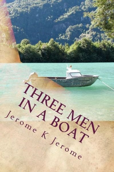 Three men in a Boat: to Say Nothing of the Dog - Jerome K Jerome - Bücher - Createspace - 9781502864246 - 17. Oktober 2014