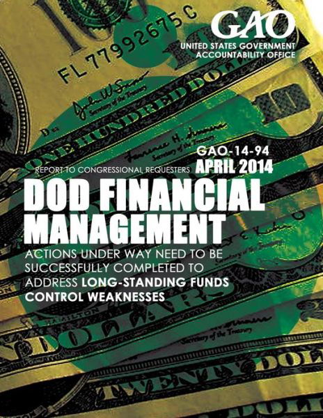 Cover for United States Government Accountability · Dod Financial Management Actions Under Way Need to Be Successfully Completed to Address Long-standing Funds Control Weaknesses (Paperback Book) (2015)