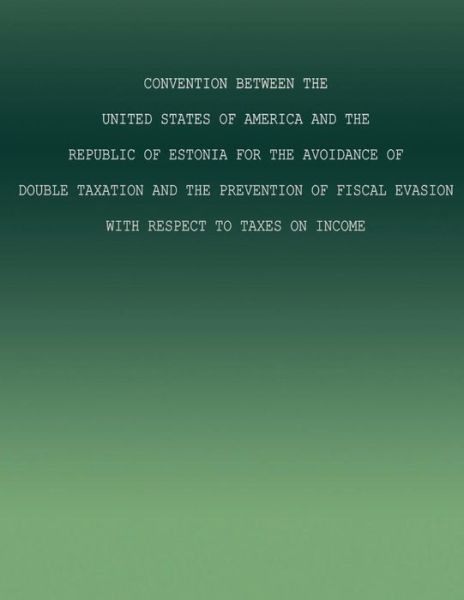 Cover for The Government of the United States of a · Convention Between the United States of America and the Republic of Estonia for the Avoidance of Double Taxation and the Prevention of Fiscal Evasion (Paperback Book) (2015)