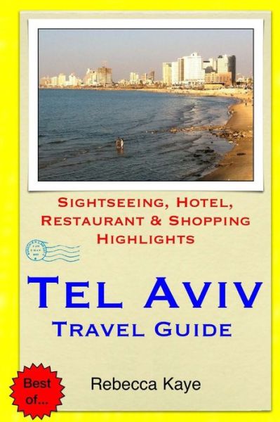 Cover for Rebecca Kaye · Tel Aviv Travel Guide: Sightseeing, Hotel, Restaurant &amp; Shopping Highlights (Paperback Book) (2014)