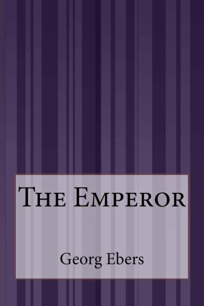 The Emperor - Georg Ebers - Książki - Createspace - 9781507588246 - 27 stycznia 2015