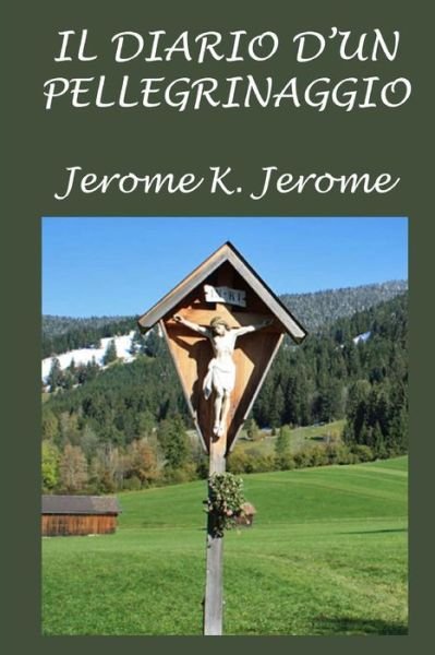 Cover for Jerome K Jerome · Il Diario d'Un Pellegrinaggio (Pocketbok) (2015)