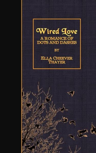 Cover for Ella Cheever Thayer · Wired Love: a Romance of Dots and Dashes (Paperback Book) (2015)